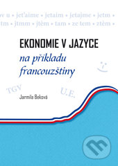 Ekonomie v jazyce na příkladu francouzštiny - Jarmila Beková, Univerzita Palackého v Olomouci, 2013