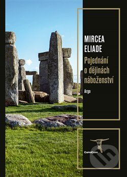 Pojednání o dějinách náboženství - Mircea Eliade, Argo, 2020