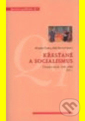 Křesťané a socialismus. Čítanka textů: 1945–1989 - Marek Čejka, Jiří Hanuš, Centrum pro studium demokracie a kultury, 2008