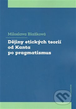 Dějiny etických teorií od Kanta po pragmatismus - Miloslava Blažková