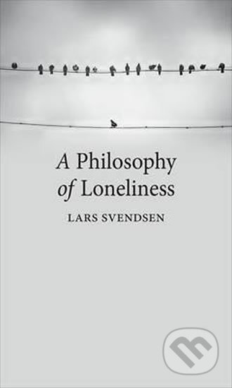 A Philosophy of Loneliness - Lars Svendsen, Reaktion Books, 2017