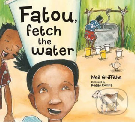 Fatou Fetch the Water - Neil Griffiths, Peggy Collins (ilustrácie), Red Robin, 2015