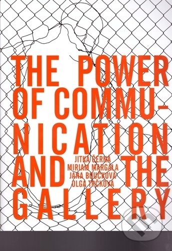 The Power of Communication and The Gallery - Jitka Černá, Miriam Margala, Jana Boučková, Olga Trčková, Ekopress, 2018