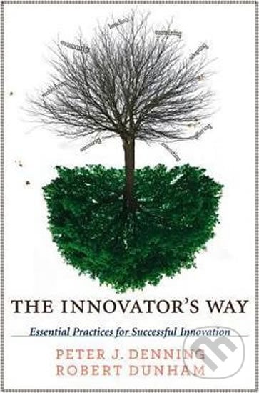 The Innovator&#039;s Way - Peter J. Denning, Robert Dunham, The MIT Press, 2012