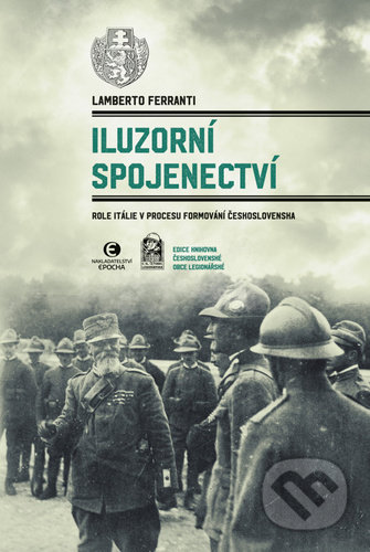 Iluzorní spojenectví (Role Itálie v procesu formování Československa) - kniha z kategorie Historie