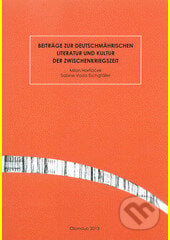 Beiträge zur deutschmährischen Literatur der Zwischenkriegszeit - Milan Horňáček, Sabine Voda Eschgfälle, Univerzita Palackého v Olomouci, 2014
