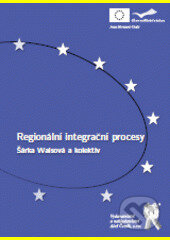 Regionální integrační procesy - Šárka Waisová, kkolektiv autorů, Aleš Čeněk, 2010