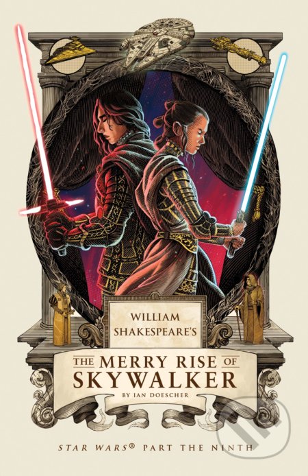 William Shakespeare&#039;s The Merry Rise of Skywalker - Ian Doescher, Quirk Books, 2020
