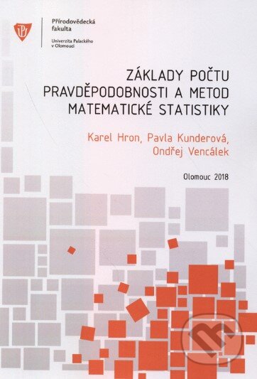 Základy počtu pravděpodobnosti a metod matematické statistiky 3. vydání - Karel Hron, Pavla Kunderová, Univerzita Palackého v Olomouci, 2018