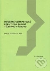 Moderní gymnastické formy pro školní tělesnou výchovu - Dana Fialová, Gaudeamus, 2013