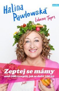 E-kniha: Zeptej se mámy aneb 100 receptů, jak se dožít 100 let (Halina Pawlowská a Lubomír Teprt)