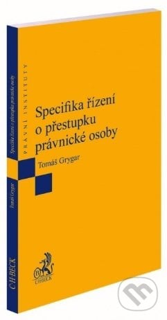 Specifika řízení o přestupku právnické osoby - Tomáš Grygar, C. H. Beck, 2020