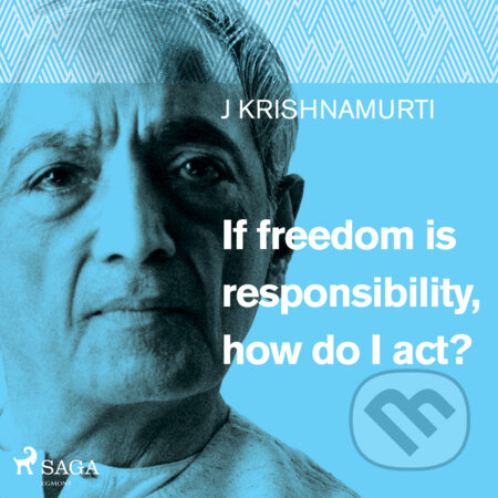 If freedom is responsibility, how do I act? (EN) - Jiddu Krishnamurti, Saga Egmont, 2019