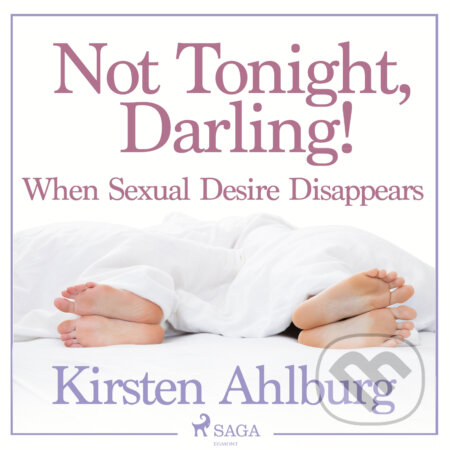 Not Tonight, Darling! When Sexual Desire Disappears (EN) - Kirsten Ahlburg, Saga Egmont, 2018