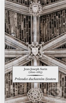 Průvodce duchovním životem - Jean-Joseph Surin, Refugium Velehrad-Roma, 2020