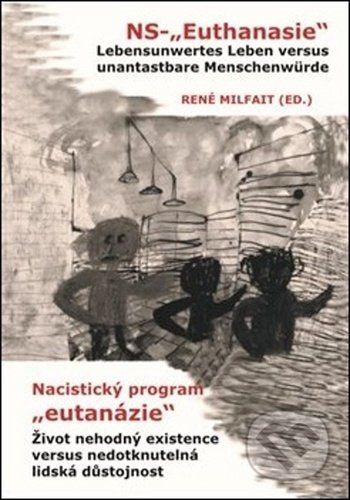 Nacistický program &quot;eutanázie&quot;  / NS-&quot;Euthanasie&quot; - René Milfait, Nakladatelství Českého lesa, 2020
