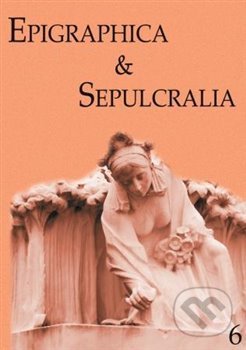 Epigraphica & Sepulcralia 6 - Jiří Roháček, Artefactum, 2016