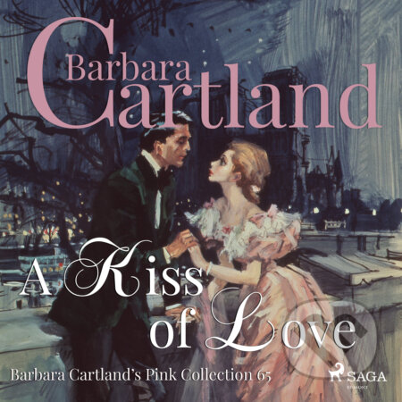 A Kiss of Love (Barbara Cartland’s Pink Collection 65) (EN) - Barbara Cartland, Saga Egmont, 2018