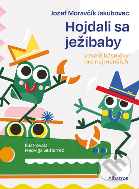 Hojdali sa ježibaby - Jozef Moravčík Jakkubovec, Hedviga Gutierrez (ilustrácie), Albatros SK, 2021