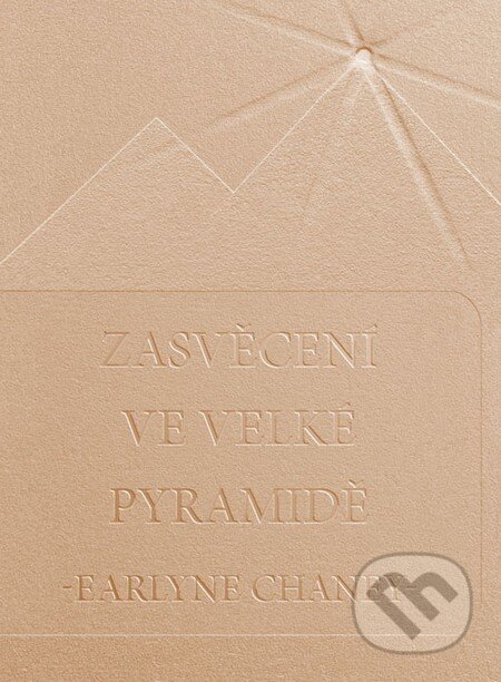 Zasvěcení ve Velké pyramidě - Earlyne Chaney, Soukupová Miroslava, 2009
