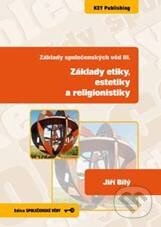 Základy etiky, estetiky a religionistiky - Jiří Bílý, Key publishing, 2009