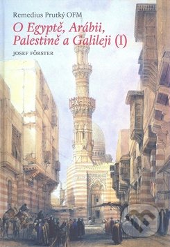 O Egyptě, Arábii, Palestině a Galileji I. - Remedius Prutký, Libri, 2009