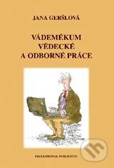 Vádemékum vědecké a odborné práce - Jana Geršlová, Professional Publishing, 2009