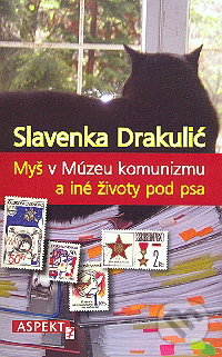 Myš v Múzeu komunizmu a iné životy pod psa - Slavenka Drakulićová, Aspekt, 2009