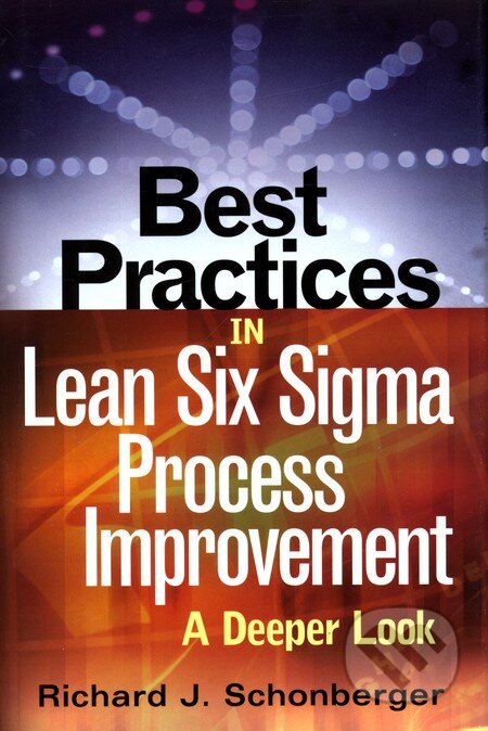 Best Practices in Lean Six Sigma Process Improvement - Richard J. Schonberger, John Wiley & Sons