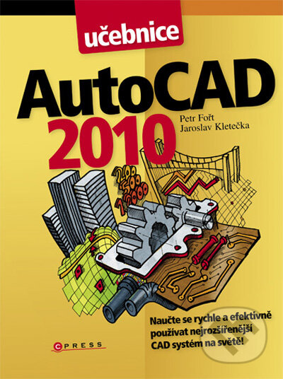 AutoCAD 2010 - Petr Fořt, Jaroslav Kletečka, CPRESS, 2009