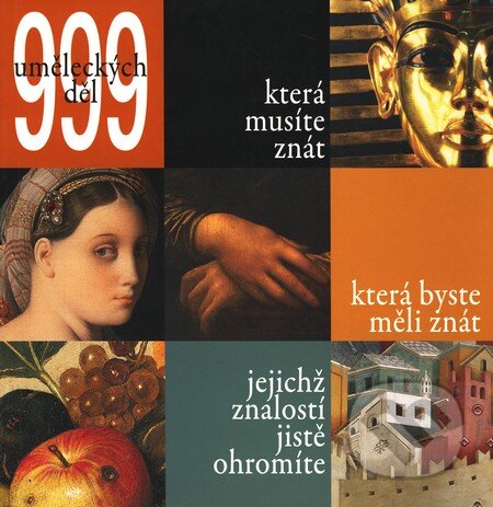 999 uměleckých děl, která musíte znát, Slovart CZ, 2009