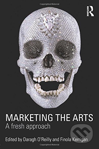 Marketing the Arts - Finola Kerrigan, Routledge, 2010