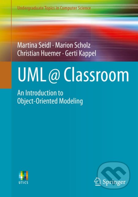 UML @ Classroom - Martina Seidl, Marion Scholz, Christian Huemer, Gerti Kappel, Springer London, 2015
