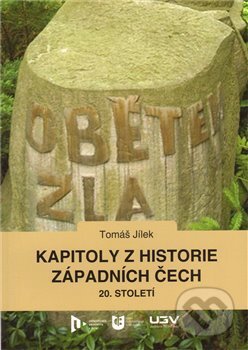 Kapitoly z historie západních Čech 20. století - Tomáš Jílek, Vydavatelství Západočeské univerzity, 2011