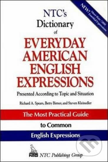 NTC&#039;s Dictionary of Everyday American English Expressions - Richard A. Spears, Betty J. Birner, Steven Racek Kleinedler, NTC, 2009