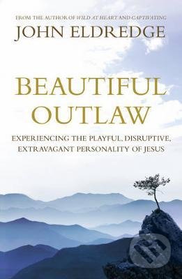 Beautiful Outlaw - John Eldredge, Hodder and Stoughton, 2012