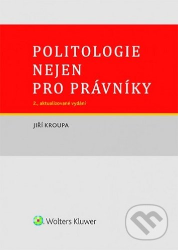 Politologie nejen pro právníky - Jiří Kroupa, Wolters Kluwer ČR, 2020