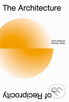 The Architecture of Reciprocity - Pavla Melková, Kant, 2020