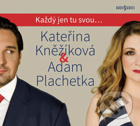 Kateřina Kněžíková & Adam Plachetka: - Každý jen tu svou..., Radioservis, 2018