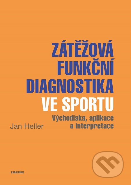 Zátěžová funkční diagnostika ve sportu - Jan Heller, Karolinum, 2018