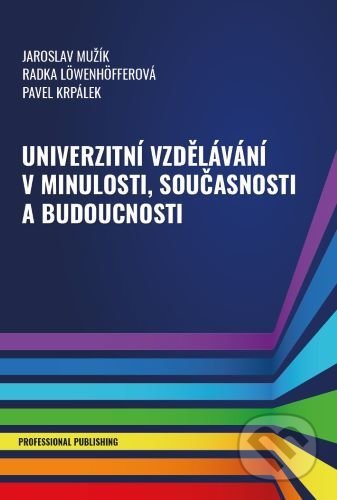 Univerzitní vzdělávání v minulosti, současnosti a budoucnosti - Jaroslav Mužík, Professional Publishing, 2020