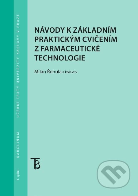 Návody k základním praktickým cvičením z farmaceutické technologie - Milan Řehula kolektív, Karolinum, 2014