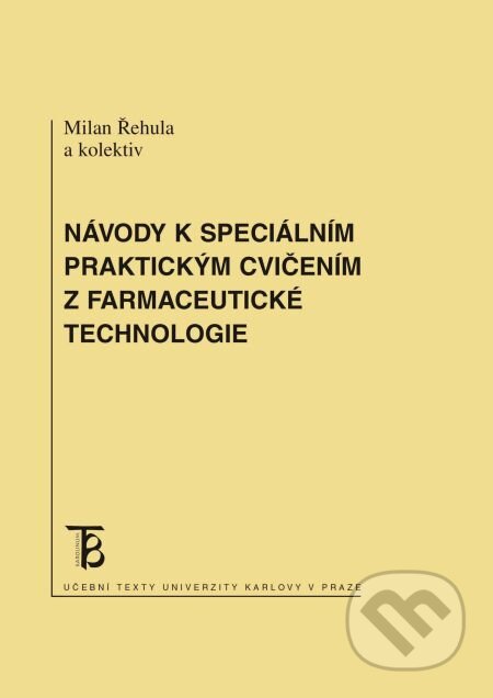 Návody k speciálním praktickým cvičením z farmaceutické technologie - Milan Řehula a kolektív, Karolinum, 2014