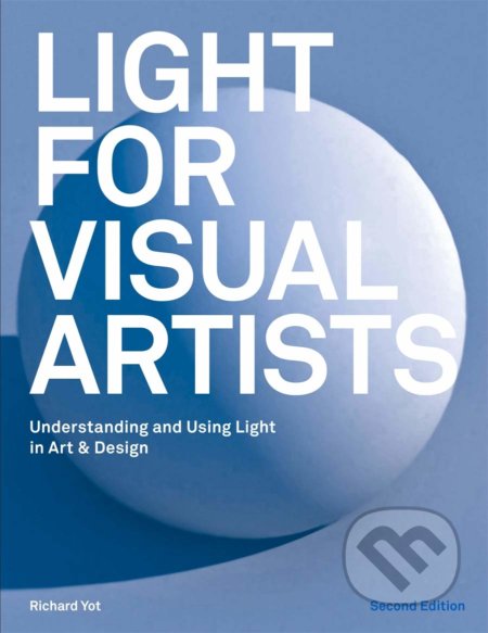 Light for Visual Artists - Richard Yot, Laurence King Publishing, 2019