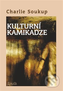 Kulturní kamikadze - Charlie Soukup, Zdeněk Smýkal (ilustrátor), Maťa, 2021