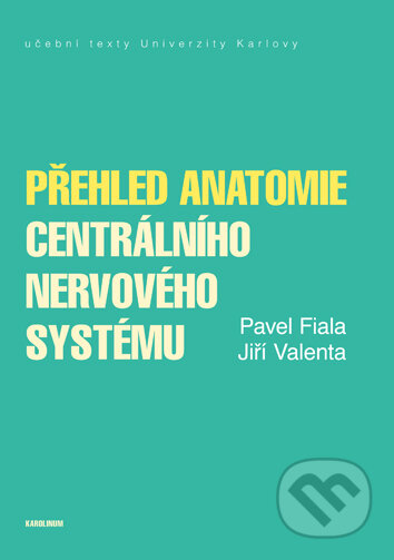 Přehled anatomie centrálního nervového systému - Pavel Fiala, Jiří Valenta, Univerzita Karlova v Praze, 2020