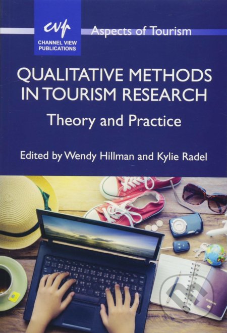 Qualitative Methods in Tourism Research - Wendy Hillman, Kylie Radel (Editor), Channel View, 2018