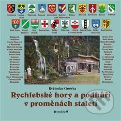 Rychlebské hory a podhůří v proměnách staletí - Květoslav Growka, Pavel Ševčík - VEDUTA, 2020