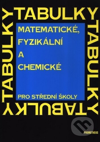 Matematické, fyzikální a chemické tabulky pro střední školy - Jiří Mikulčák, Spoločnosť Prometheus, 2020