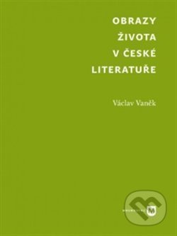 Obrazy života v české literatuře - Václav Vaněk, Univerzita Karlova v Praze, 2020